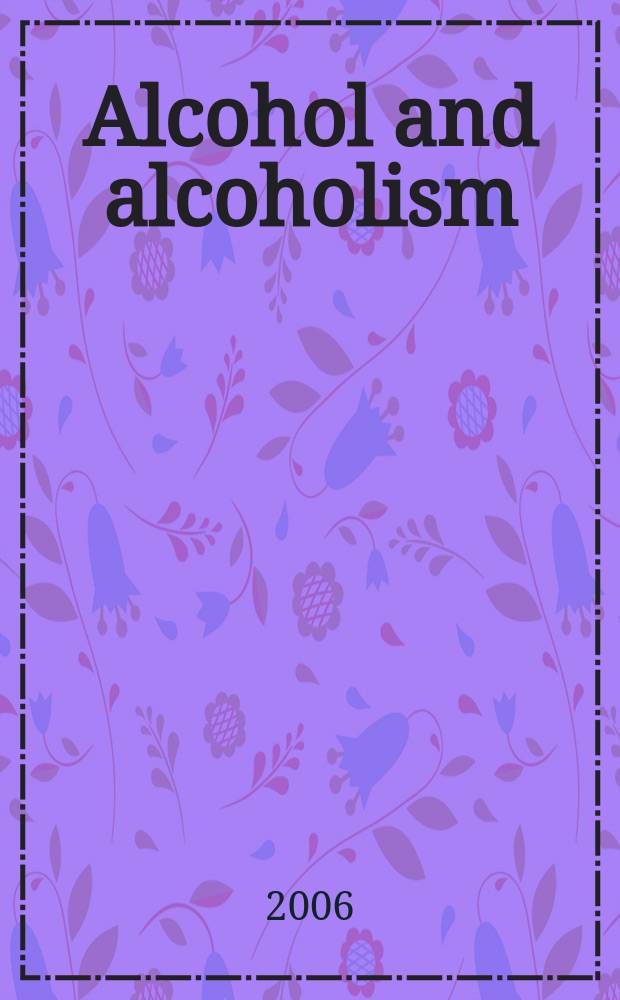 Alcohol and alcoholism : Intern. j. of the Med. council on alcoholism. Vol. 41, № 1