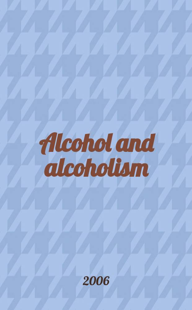 Alcohol and alcoholism : Intern. j. of the Med. council on alcoholism. Vol. 41, № 2