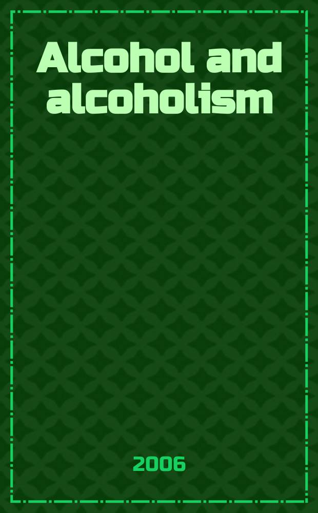 Alcohol and alcoholism : Intern. j. of the Med. council on alcoholism. Vol. 41, № 3