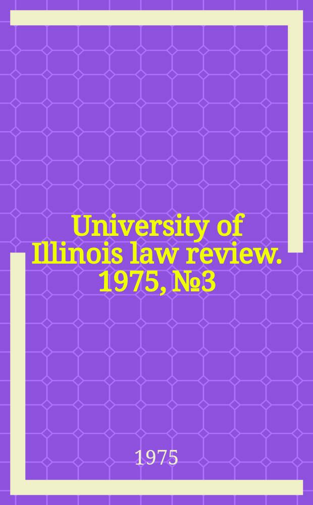 University of Illinois law review. 1975, № 3