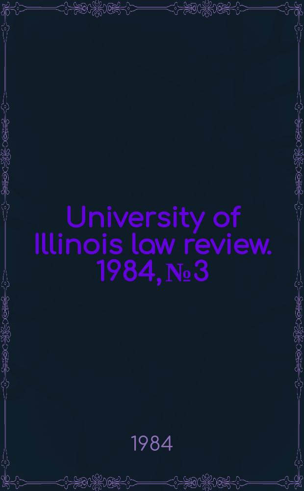 University of Illinois law review. 1984, № 3