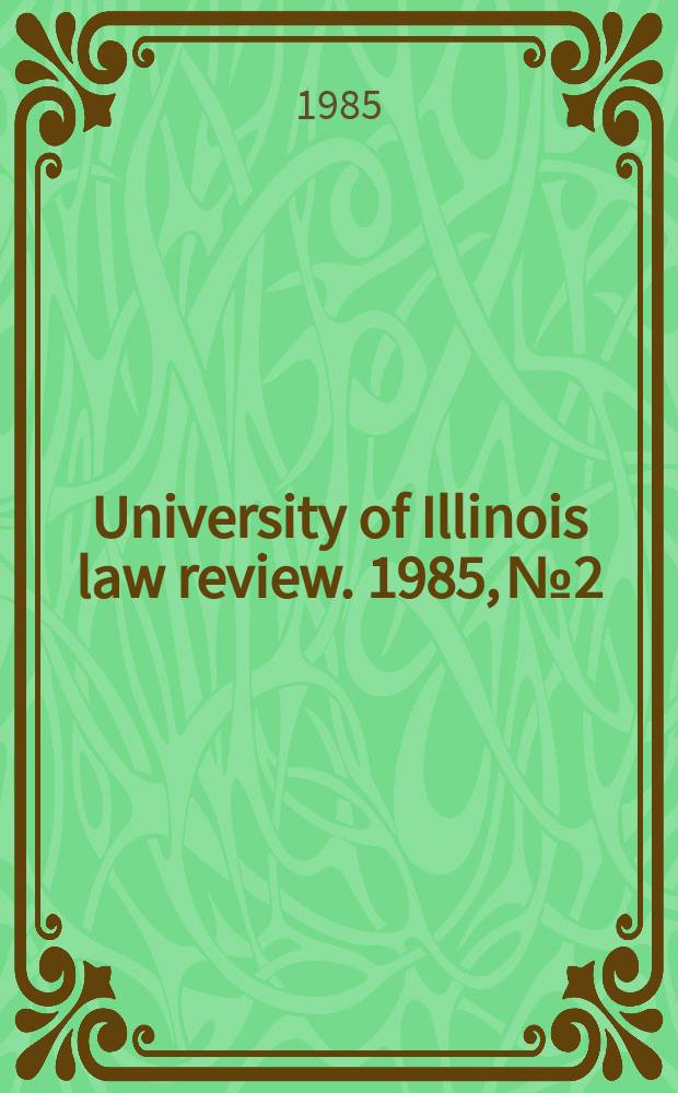 University of Illinois law review. 1985, № 2