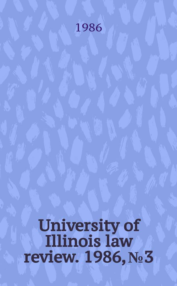 University of Illinois law review. 1986, № 3