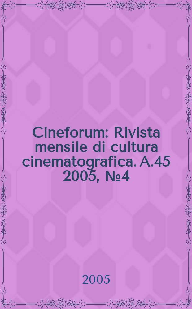 Cineforum : Rivista mensile di cultura cinematografica. A.45 2005, № 4(444)