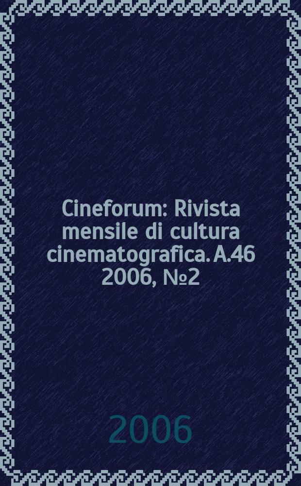 Cineforum : Rivista mensile di cultura cinematografica. A.46 2006, № 2(452)