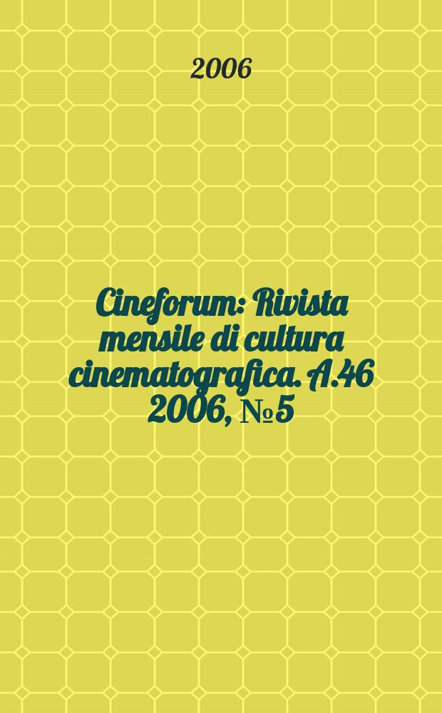 Cineforum : Rivista mensile di cultura cinematografica. A.46 2006, № 5(455)