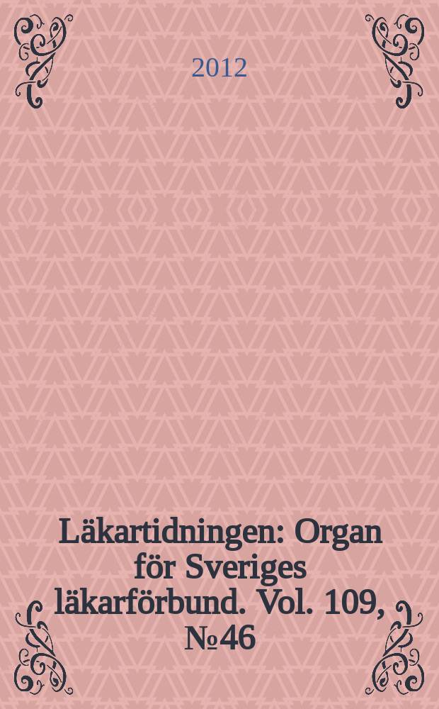 Läkartidningen : Organ för Sveriges läkarförbund. Vol. 109, № 46