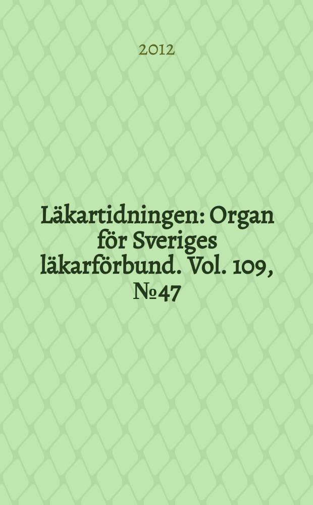 Läkartidningen : Organ för Sveriges läkarförbund. Vol. 109, № 47