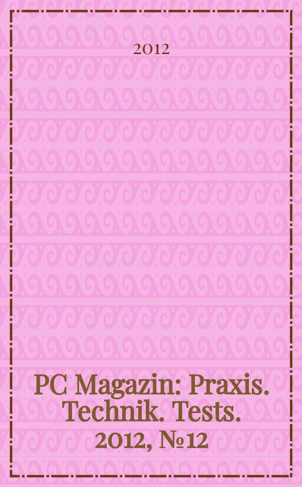 PC Magazin : Praxis. Technik. Tests. 2012, № 12