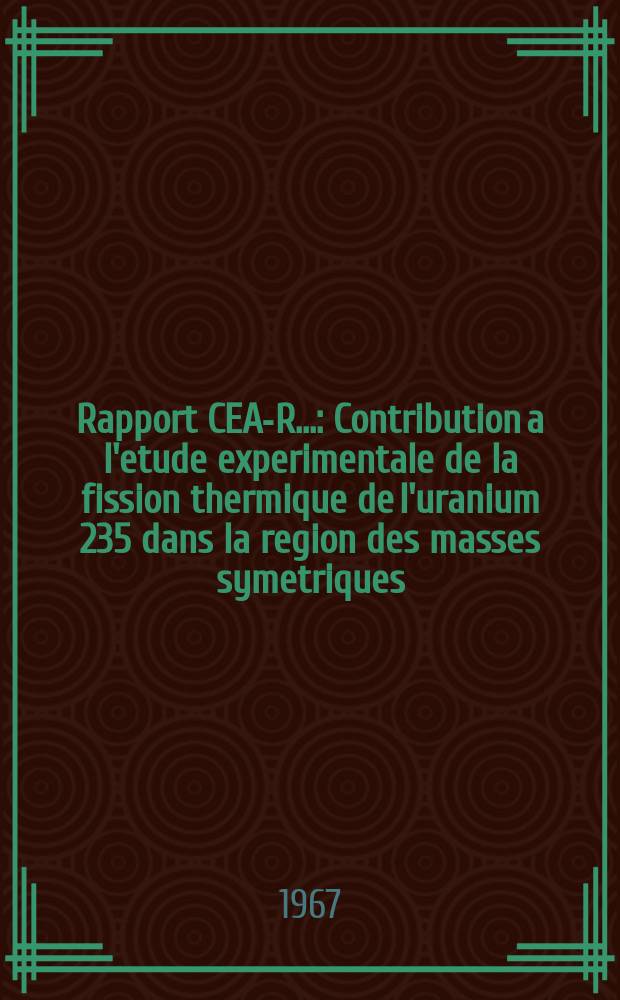 Rapport CEA-R.. : Contribution a l'etude experimentale de la fission thermique de l'uranium 235 dans la region des masses symetriques