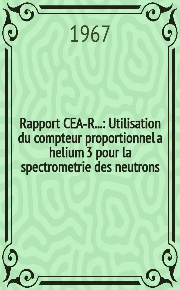 Rapport CEA-R.. : Utilisation du compteur proportionnel a helium 3 pour la spectrometrie des neutrons