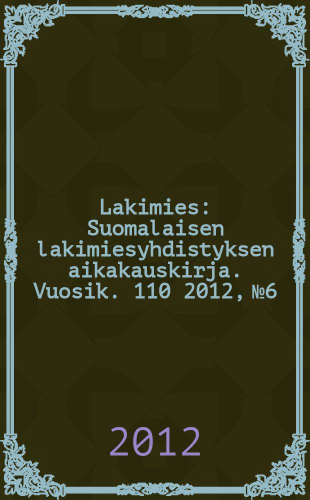 Lakimies : Suomalaisen lakimiesyhdistyksen aikakauskirja. Vuosik. 110 2012, № 6