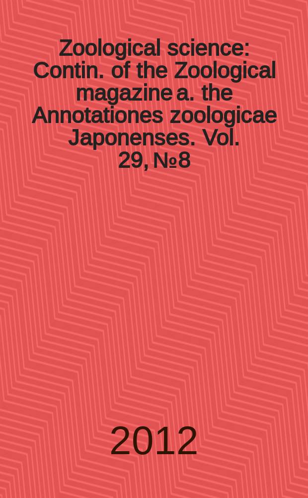 Zoological science : Contin. of the Zoological magazine a. the Annotationes zoologicae Japonenses. Vol. 29, № 8