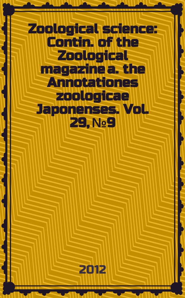 Zoological science : Contin. of the Zoological magazine a. the Annotationes zoologicae Japonenses. Vol. 29, № 9