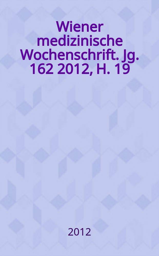 Wiener medizinische Wochenschrift. Jg. 162 2012, H. 19/20