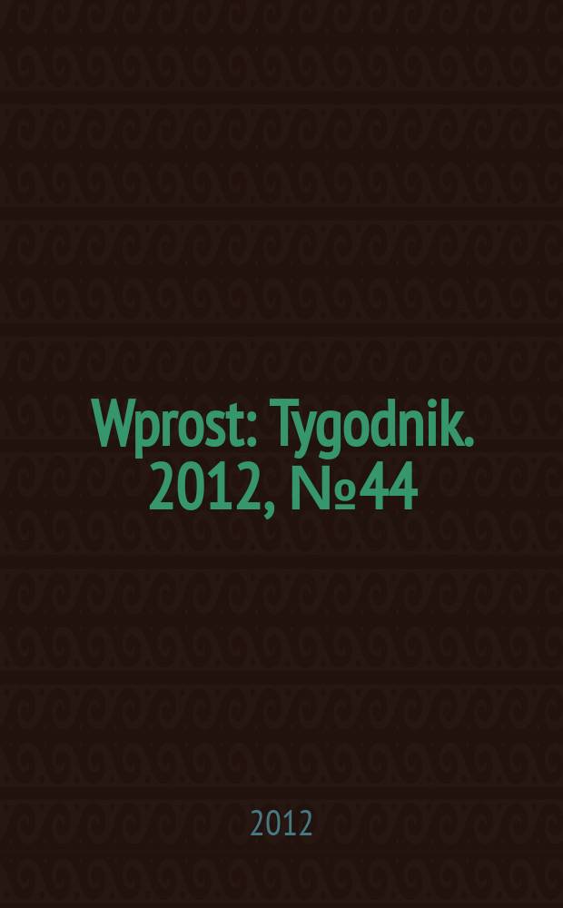 Wprost : Tygodnik. 2012, № 44