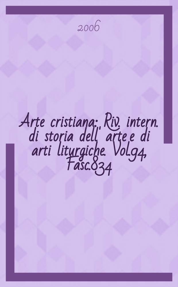 Arte cristiana : Riv. intern. di storia dell' arte e di arti liturgiche. Vol.94, Fasc.834