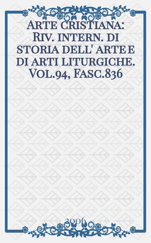 Arte cristiana : Riv. intern. di storia dell' arte e di arti liturgiche. Vol.94, Fasc.836