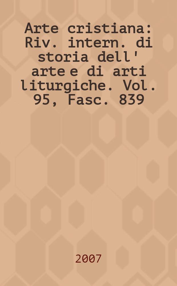 Arte cristiana : Riv. intern. di storia dell' arte e di arti liturgiche. Vol. 95, Fasc. 839