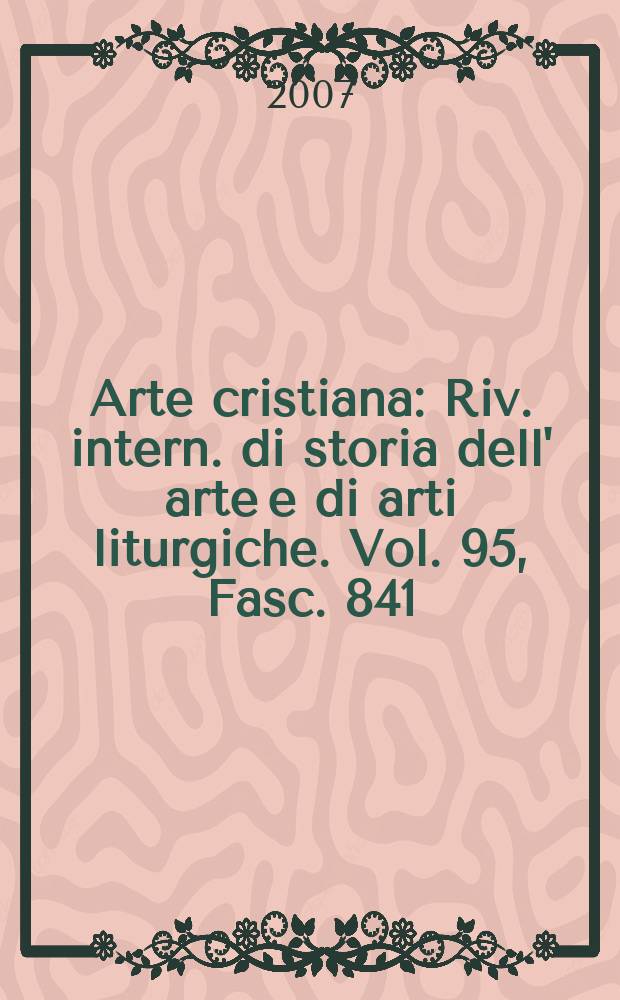 Arte cristiana : Riv. intern. di storia dell' arte e di arti liturgiche. Vol. 95, Fasc. 841