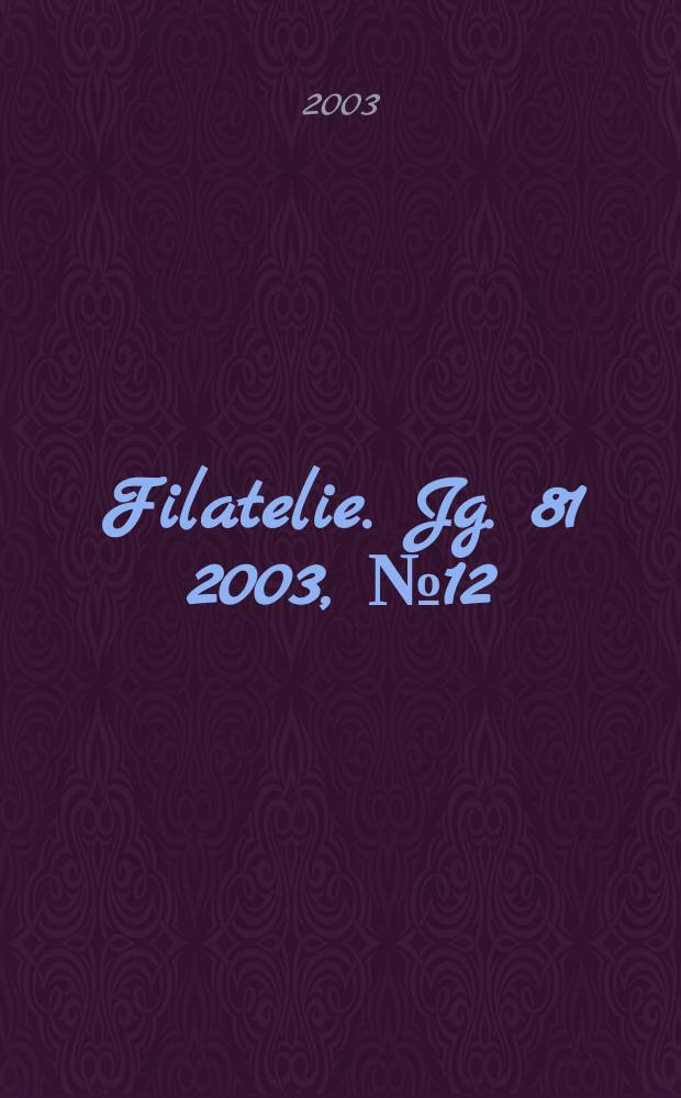 Filatelie. Jg. 81 2003, № 12