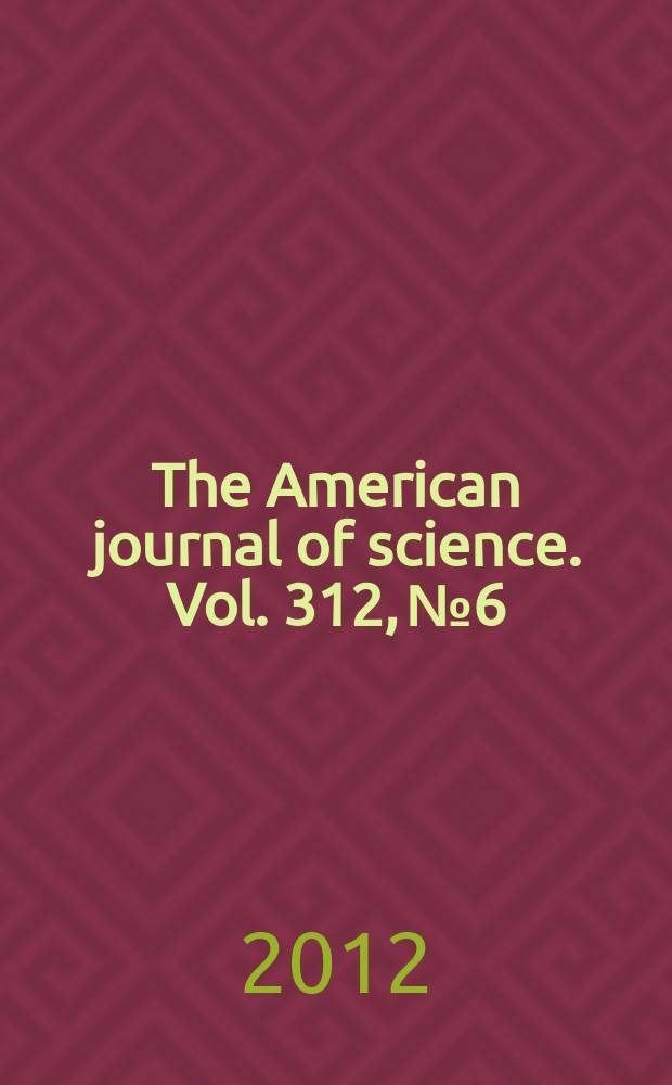 The American journal of science. Vol. 312, № 6
