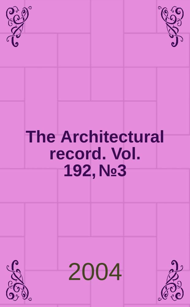 The Architectural record. Vol. 192, № 3