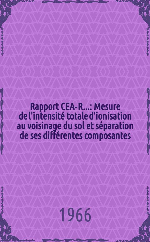 Rapport CEA-R.. : Mesure de l'intensité totale d'ionisation au voisinage du sol et séparation de ses différentes composantes
