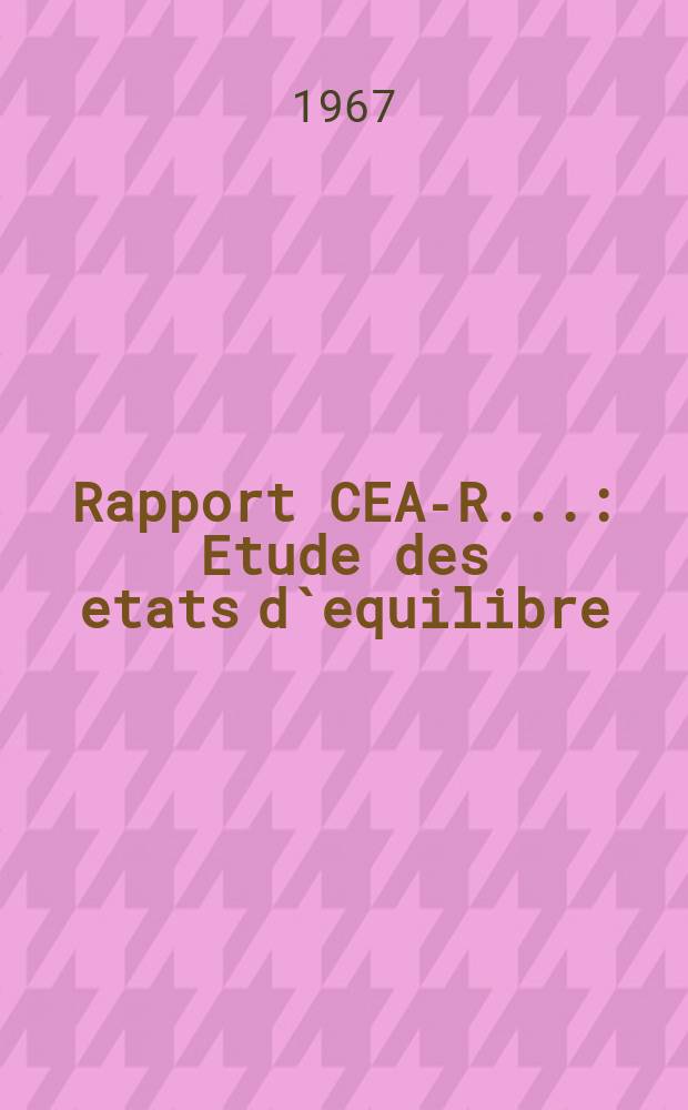 Rapport CEA-R.. : Etude des etats d`equilibre