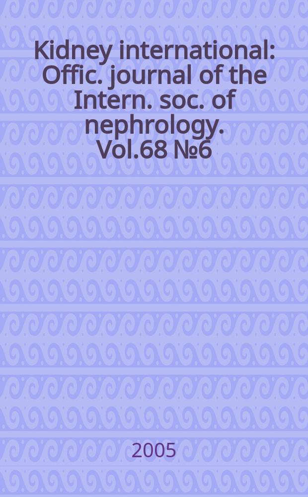 Kidney international : Offic. journal of the Intern. soc. of nephrology. Vol.68 № 6