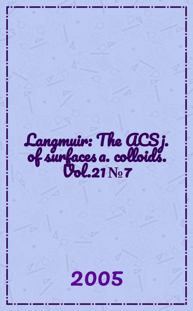Langmuir : The ACS j. of surfaces a. colloids. Vol.21 № 7