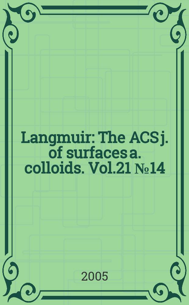 Langmuir : The ACS j. of surfaces a. colloids. Vol.21 № 14