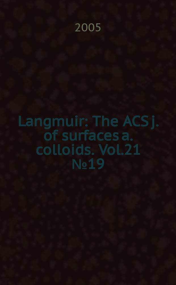 Langmuir : The ACS j. of surfaces a. colloids. Vol.21 № 19