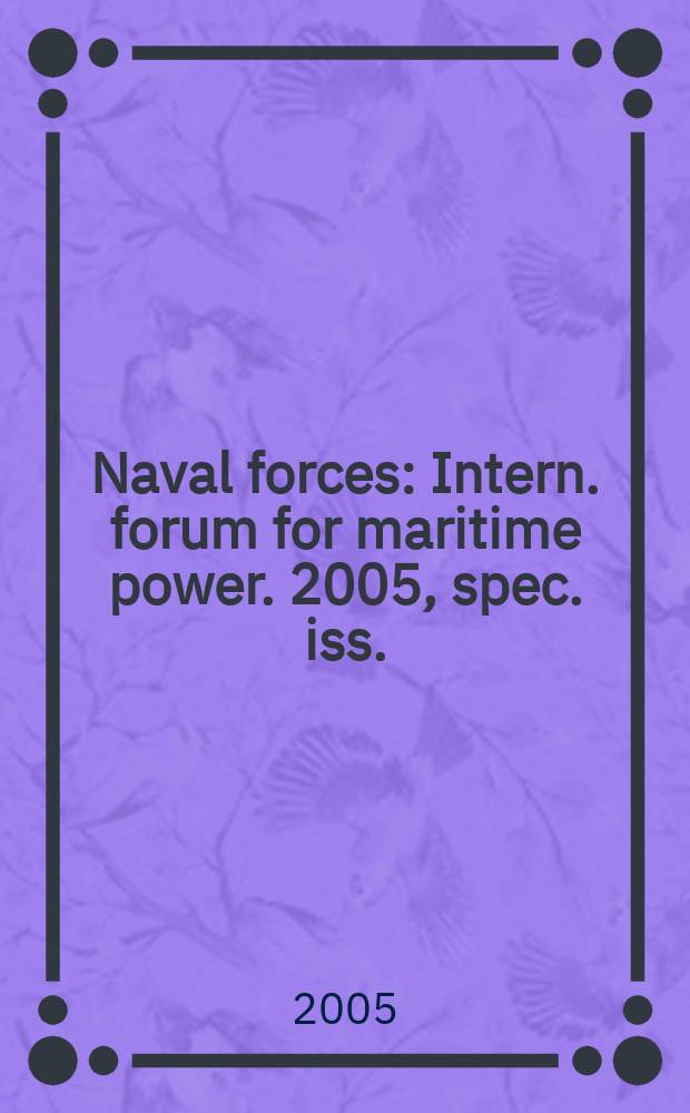 Naval forces : Intern. forum for maritime power. 2005, spec. iss. : The Naval sea systems command: agile, aligned & action oriented