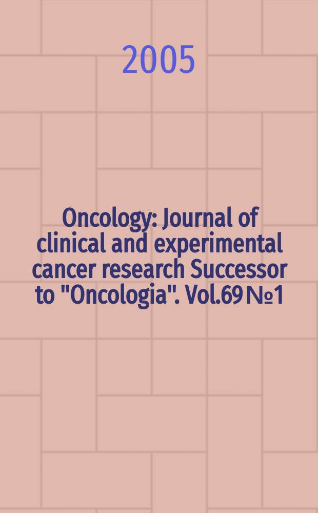 Oncology : Journal of clinical and experimental cancer research Successor to "Oncologia". Vol.69 № 1