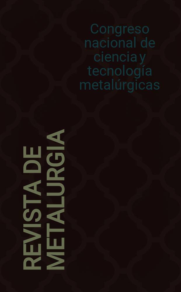Revista de metalurgia : Publicación del Centro nacional de investigaciones metalúrgicas. 2005, vol. extraordinario : Congreso nacional de ciencia y tecnología metalúrgicas (9; 2003; Madrid)