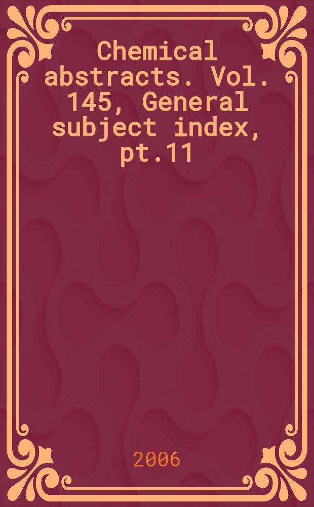 Chemical abstracts. Vol. 145, General subject index, pt.11