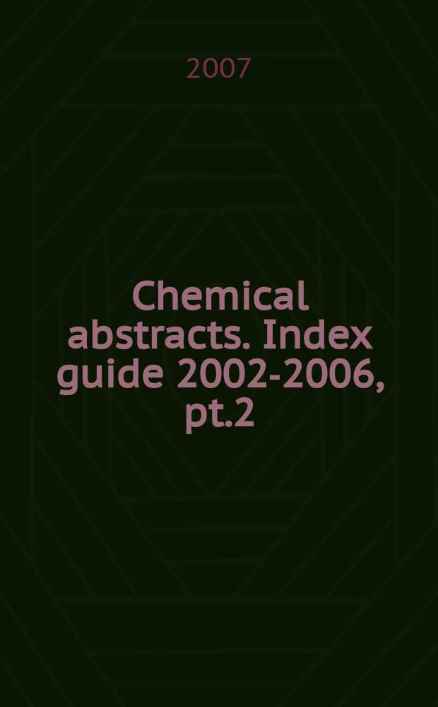 Chemical abstracts. Index guide 2002-2006, pt.2 : M-Z. Appendixes I-IV