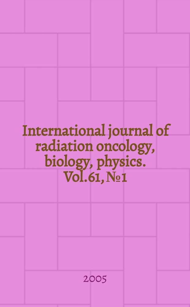 International journal of radiation oncology, biology, physics. Vol.61, № 1