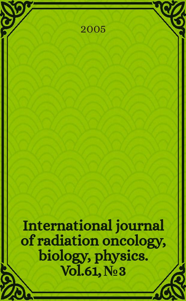 International journal of radiation oncology, biology, physics. Vol.61, № 3