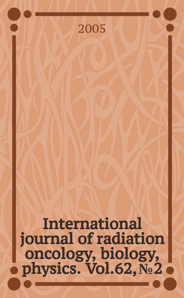International journal of radiation oncology, biology, physics. Vol.62, № 2