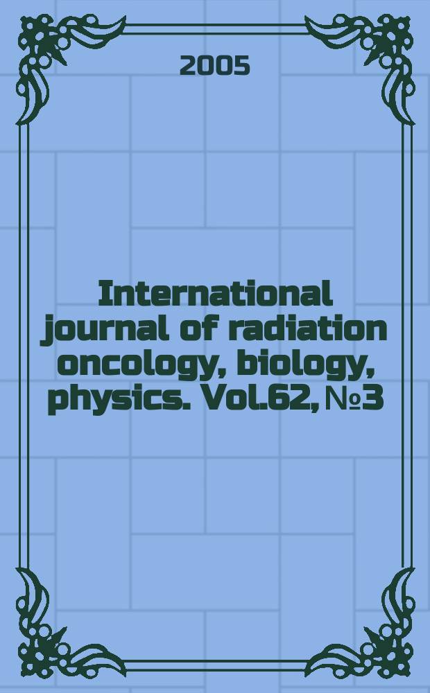 International journal of radiation oncology, biology, physics. Vol.62, № 3