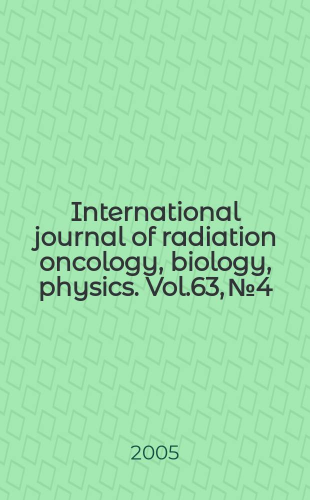 International journal of radiation oncology, biology, physics. Vol.63, № 4