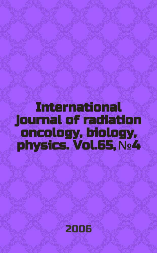 International journal of radiation oncology, biology, physics. Vol.65, № 4