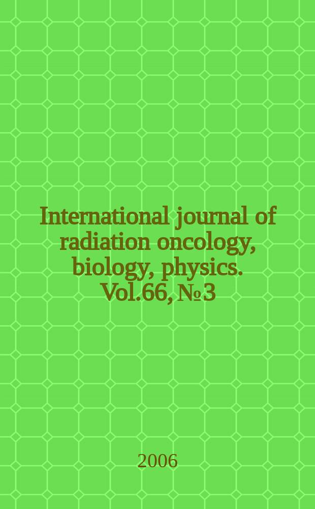 International journal of radiation oncology, biology, physics. Vol.66, № 3