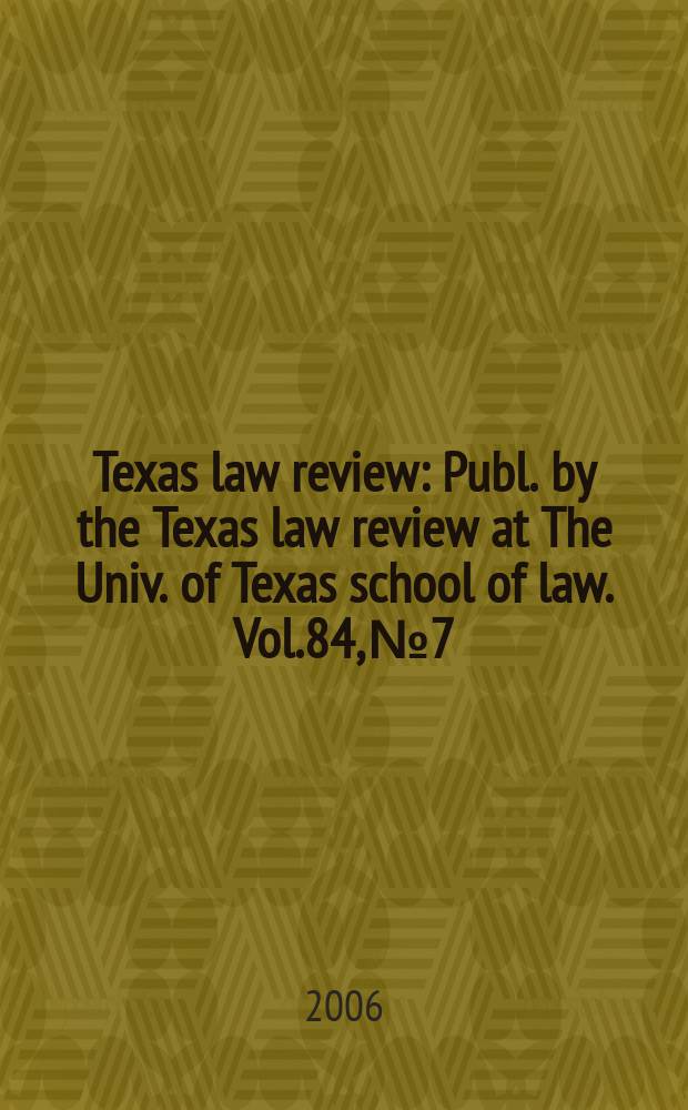 Texas law review : Publ. by the Texas law review at The Univ. of Texas school of law. Vol.84, №7 : In memoriam: Robert O. Dawson