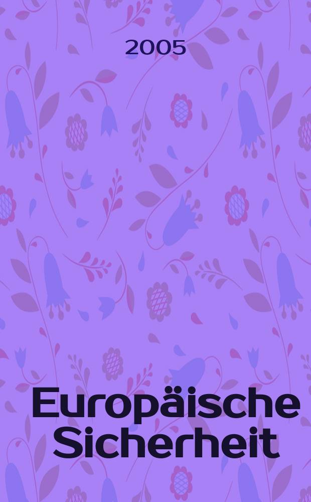 Europäische Sicherheit : Politik, Wirtschaft, Technik, Streitkräfte Fortführung der vereinigten Ztschr. "Europäische Wehrkunde" u. "Wehrwissenschaftliche Rundschau" Offiz. Organ u. Pflichtblatt Ges. für Wehr- u. Sicherheitspolitik. Jg.54 2005, № 8