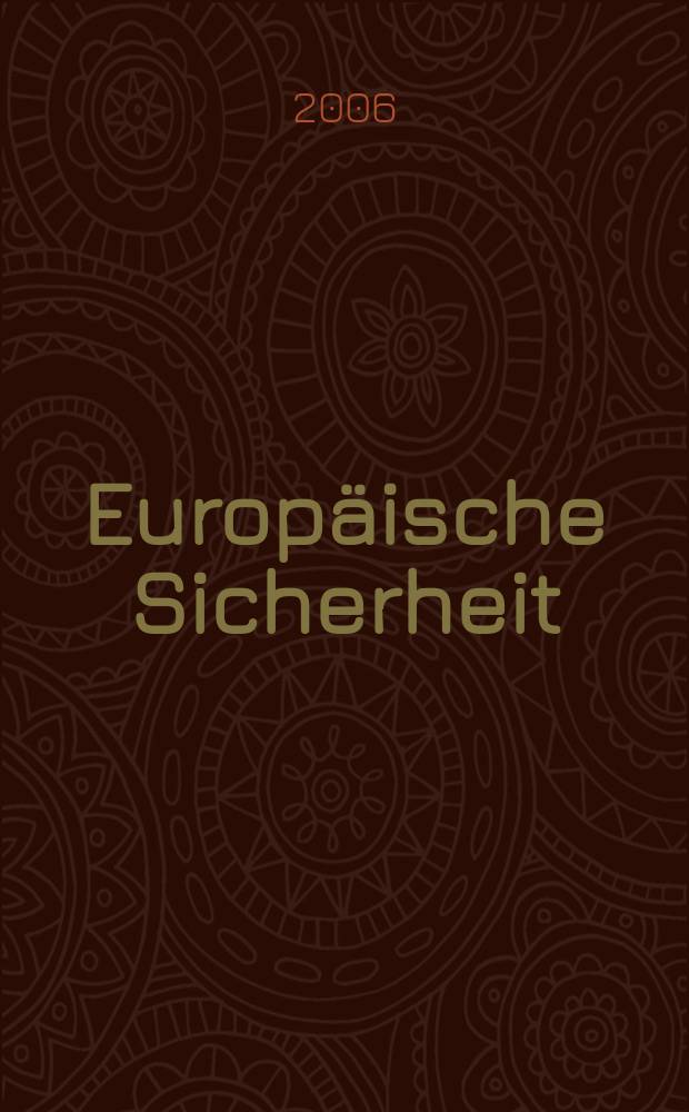 Europäische Sicherheit : Politik, Wirtschaft, Technik, Streitkräfte Fortführung der vereinigten Ztschr. "Europäische Wehrkunde" u. "Wehrwissenschaftliche Rundschau" Offiz. Organ u. Pflichtblatt Ges. für Wehr- u. Sicherheitspolitik. Jg.55 2006, № 5