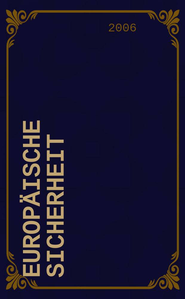 Europäische Sicherheit : Politik, Wirtschaft, Technik, Streitkräfte Fortführung der vereinigten Ztschr. "Europäische Wehrkunde" u. "Wehrwissenschaftliche Rundschau" Offiz. Organ u. Pflichtblatt Ges. für Wehr- u. Sicherheitspolitik. Jg.55 2006, № 6