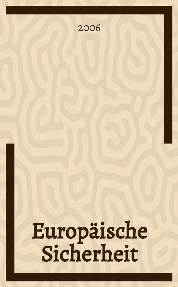 Europäische Sicherheit : Politik, Wirtschaft, Technik, Streitkräfte Fortführung der vereinigten Ztschr. "Europäische Wehrkunde" u. "Wehrwissenschaftliche Rundschau" Offiz. Organ u. Pflichtblatt Ges. für Wehr- u. Sicherheitspolitik. Jg.55 2006, № 7
